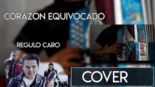 Corazon Equivocado - Regulo Caro (ACORDEON COVER)