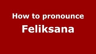 How to pronounce Feliksana