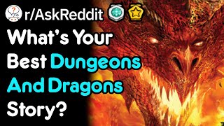 What's Your Best Dungeons And Dragons Story (r/AskReddit)