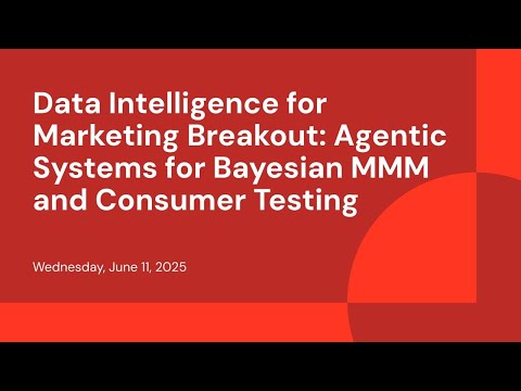 Watch: Data Intelligence for Marketing Breakout: Agentic Systems for Bayesian MMM and Consumer Testing