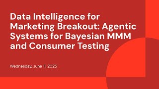 Data Intelligence for Marketing Breakout: Agentic Systems for Bayesian MMM and Consumer Testing