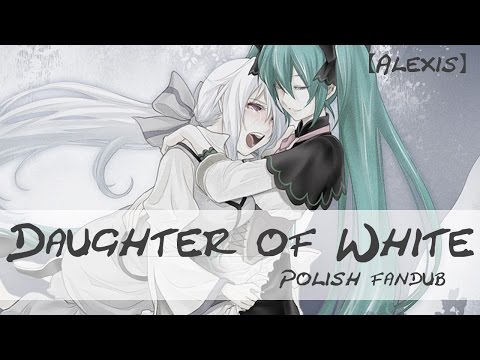 Daughter of White~白ノ娘 (Polish Fandub)【Alexis】