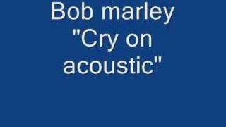 Bob Marley "Cry on" acoustic song !!