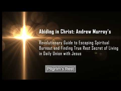 Abiding in Christ — Andrew Murray | The Secret of Living in Daily Union with Jesus