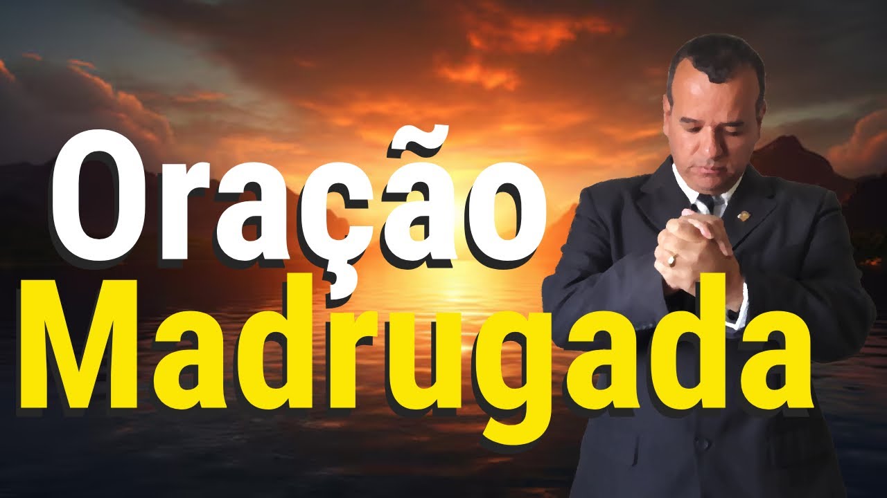 ORAÇÃO DA MADRUGADA DE HOJE SEXTA FEIRA 18 DE OUTUBRO