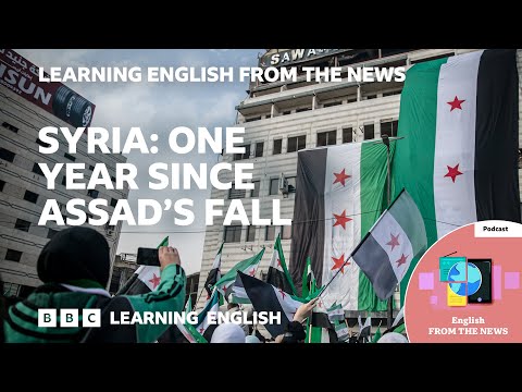 Syria: One year since Assad's fall: BBC Learning English from the News