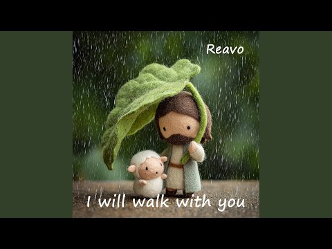 I will walk with you