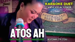 Download lagu ATOS AH ~ ADRYAN DAMAPUTRA || KARAOKE DUET TANPA VOCAL COWOK - BERSAMA ITA ITOXS mp3