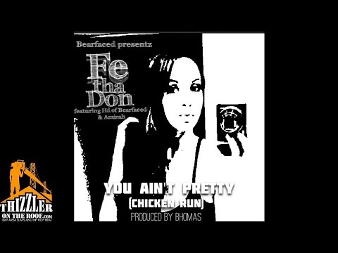Fe Tha Don ft. HD Of Bearfaced, Amirah - Chicken Run [You Ain't Pretty] [Prod. Bhomas][Thizzler.com]
