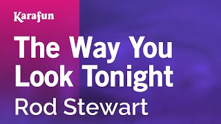 Karaoke The Way You Look Tonight - Rod Stewart *