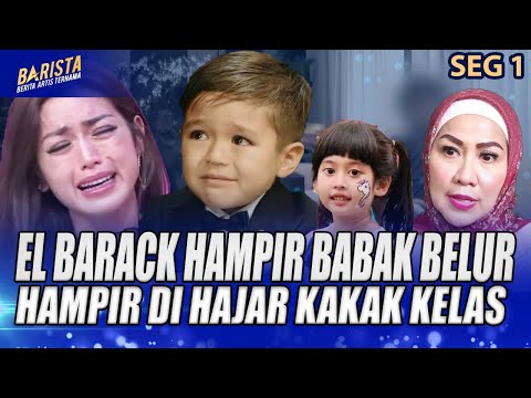 ANAK ARTIS JADI KORBAN BULLY, EL BARACK HAMPIR BABAK BELUR DI HAJAR KAKAK KELAS - BARISTA