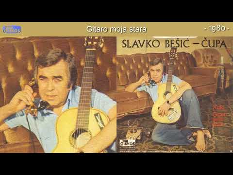 Slavko Besic Cupa - Gitaro moja stara - (Audio 1980)