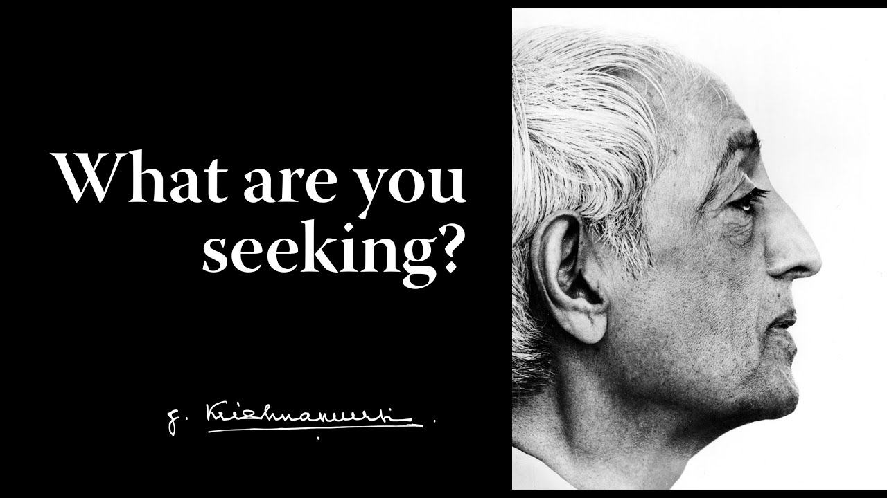 What are you seeking? | Krishnamurti