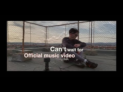 LEMA - Can't wait for (Official Music Video)