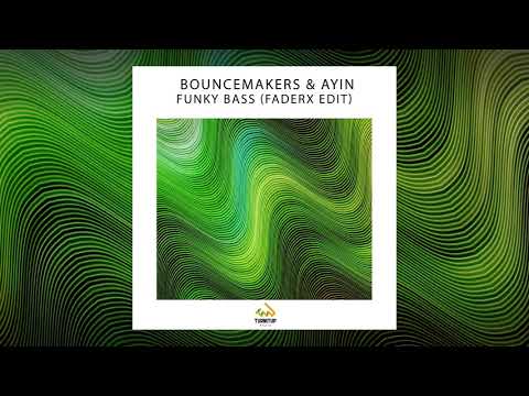 BounceMakers & Ayin   Funky Bass (FaderX Edit)