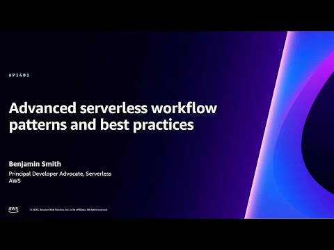 AWS re:Invent 2023 - Advanced serverless workflow patterns and best practices (API401)