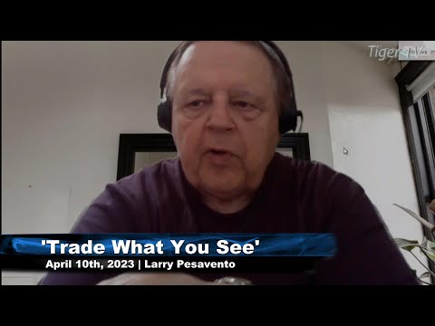 April 10th, Trade What You See, Hour 2 with Larry Pesavento  on TFNN - 2023