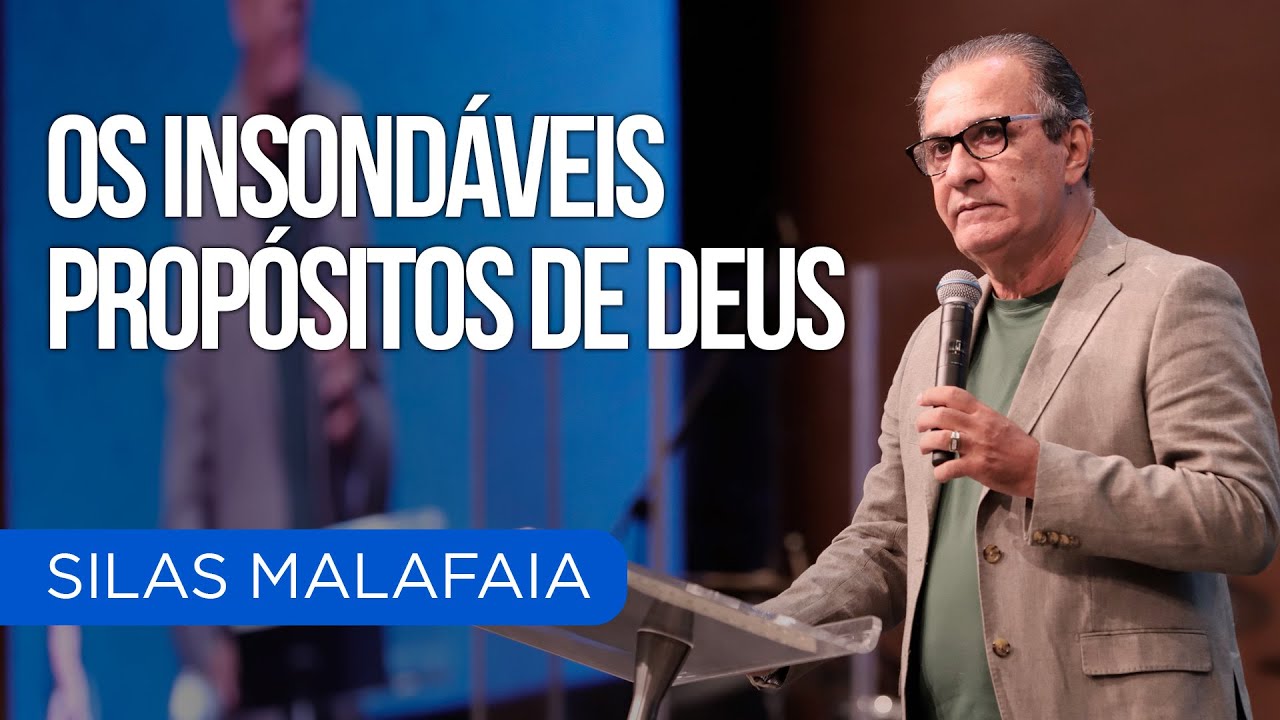 OS INSONDÁVEIS PROPÓSITOS DE DEUS I PR. SILAS MALAFAIA