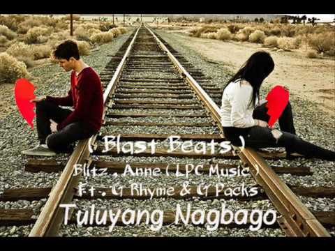 Tuluyang Nagbago - Blitz , Anne ( LPC Music ) Ft . G Rhyme & G Packs ( Blast Beats )