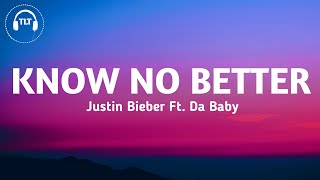 Justin Bieber - Know No Better (Lyrics) Ft. Da Baby