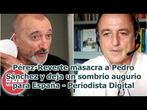 Pérez-Reverte masacra a Pedro Sánchez y deja un sombrío augurio para España - Periodista Digital