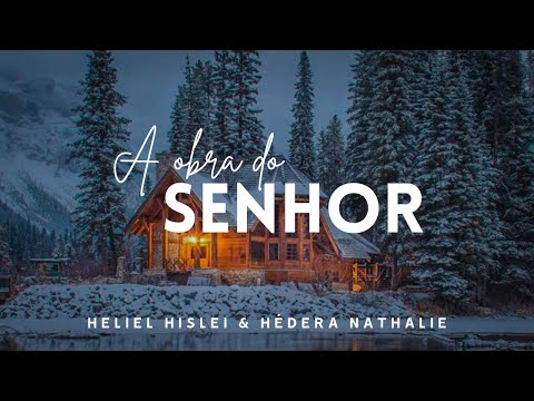 A OBRA DO SENHOR | Hédera Nathalie e Heliel Hislei - CCB Avulsos