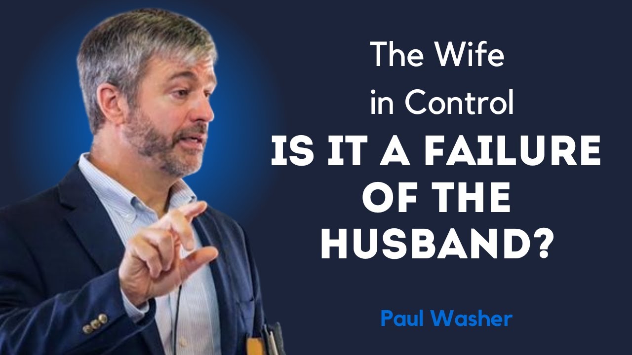 Women Holding Power in the Family: Challenges and Opportunities for Men - Paul Washer Sermons