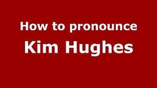 How to pronounce Kim Hughes