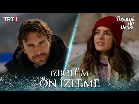Taşacak Bu Deniz 17. Bölüm Ön İzleme