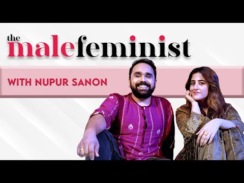 The Male Feminist ft. Nupur Sanon with Siddhaarth Aalambayan Ep 25