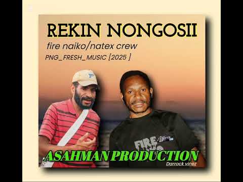 Natex Crew Ft Fire Naiko | Rekin Nogosi 2025 PNG LATEST MUSIC|Produced By:Asamoah Mahn Record@K-vibz