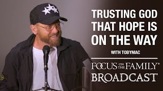 Trusting God that Hope is on the Way - Toby McKeehan (TobyMac)