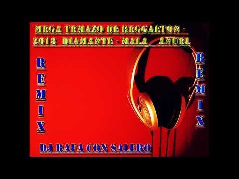 Dj Rafa Con Salero / MEGA TEMAZO DE REGGAETON - 2018 JC DIAMANTE - MALA  ANUEL REMIX