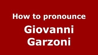 How to pronounce Giovanni Garzoni