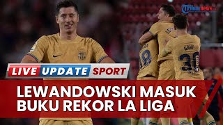 Robert Lewandowski Masuk Buku Rekor La Liga, Pecahkan Rekor Pemain Tercepat Kemas 9 Gol dalam 7 Laga
