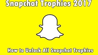 Snapchat Trophies 2019 How to Unlock All Snapchat Trophies