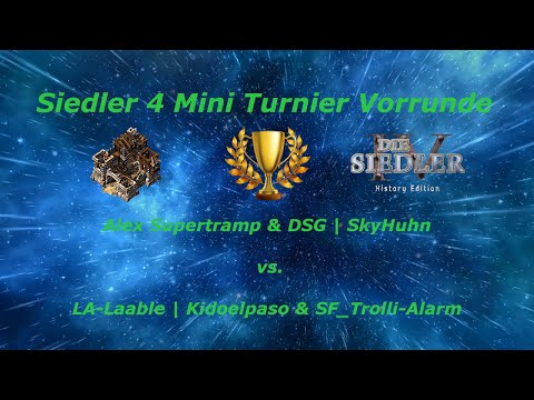 Siedler 4 Mini-Turnier: Alex Supertramp & DSG | SkyHuhn vs. LA-Laable | Kidoelpaso & SF_Trolli-Alarm