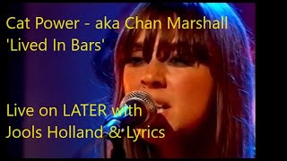 Cat Power (aka Chan Marshall) – Lived In Bars (Live on LATER with Jools Holland and LYRICS)