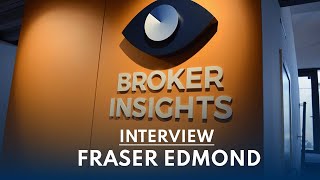 Broker Insights | Interview with CEO, Fraser Edmond