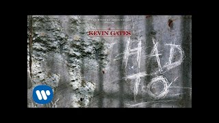 Kevin Gates - Had To [Official Audio]