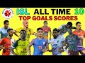 Top 10 goals scores in hero isl history | #isl