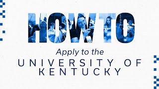 HOW TO: Apply to the University of Kentucky as a First-Time First-Year Student
