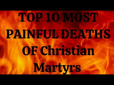 Top 10 Most Painful Deaths of Christian Martyrs