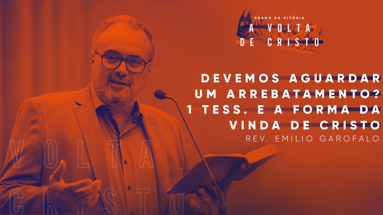 CFRJ | Devemos aguardar um arrebatamento? 1 Tess. e a vinda de Cristo | Rev. Emilio Garofalo
