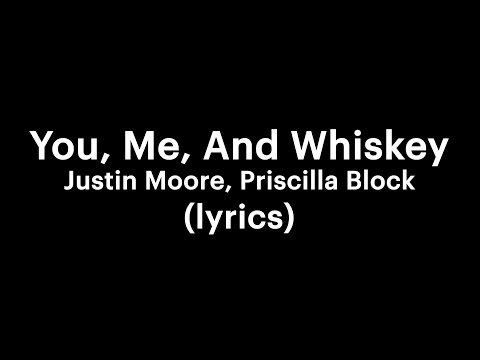 Justin Moore, Priscilla Block - You, Me, And Whiskey (lyrics)