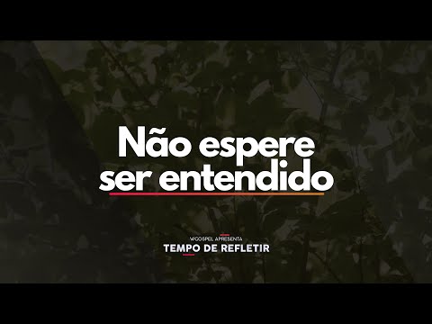 [Tempo de Refletir] Não espere ser entendido