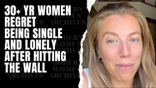 30+ YR Women Regret Being SINGLE & LONELY After Hitting The Wall. Women Regret Feminism