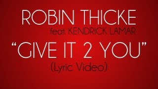 Robin Thicke - Give It 2 You feat. Kendrick Lamar (Lyric Video)