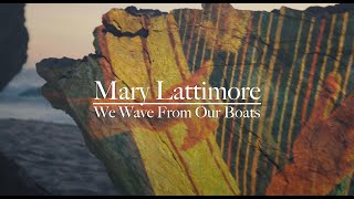 Mary Lattimore – “We Wave From Our Boats”