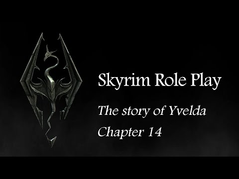 Skyrim Role Play:  Yvelda (Chapter 14)